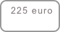  225 euro